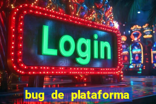 bug de plataforma de jogos